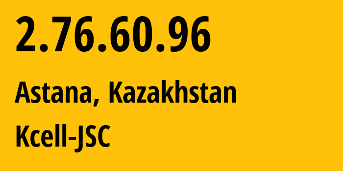 IP-адрес 2.76.60.96 (Астана, Город Астана, Казахстан) определить местоположение, координаты на карте, ISP провайдер AS29355 Kcell-JSC // кто провайдер айпи-адреса 2.76.60.96