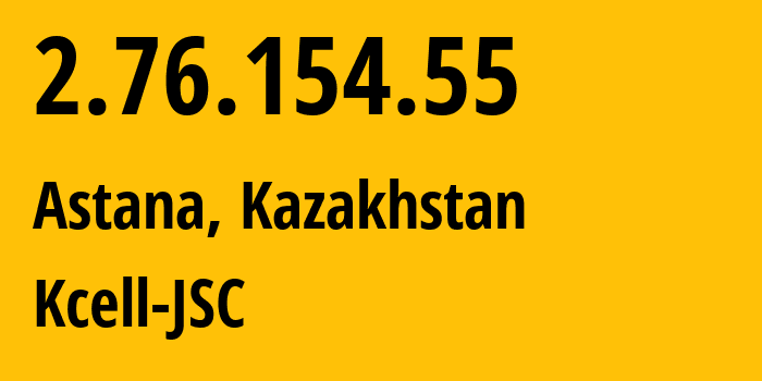 IP-адрес 2.76.154.55 (Астана, Город Астана, Казахстан) определить местоположение, координаты на карте, ISP провайдер AS29355 Kcell-JSC // кто провайдер айпи-адреса 2.76.154.55