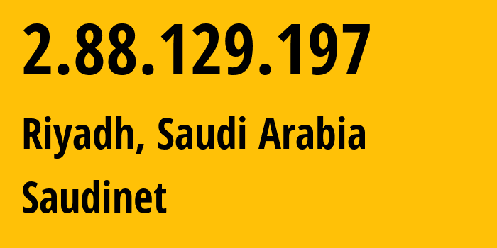 IP address 2.88.129.197 (Riyadh, Riyadh Region, Saudi Arabia) get location, coordinates on map, ISP provider AS25019 Saudinet // who is provider of ip address 2.88.129.197, whose IP address