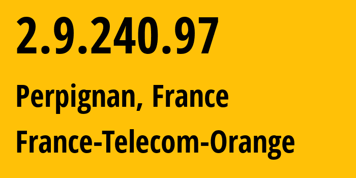 IP address 2.9.240.97 (Perpignan, Occitanie, France) get location, coordinates on map, ISP provider AS3215 France-Telecom-Orange // who is provider of ip address 2.9.240.97, whose IP address