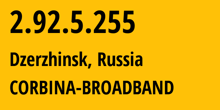 IP-адрес 2.92.5.255 (Дзержинск, Нижегородская Область, Россия) определить местоположение, координаты на карте, ISP провайдер AS8402 CORBINA-BROADBAND // кто провайдер айпи-адреса 2.92.5.255