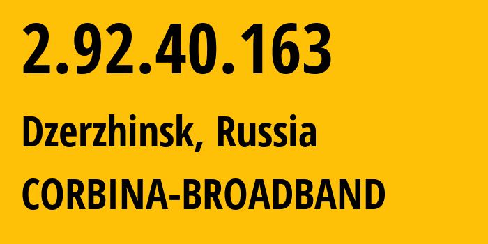 IP-адрес 2.92.40.163 (Дзержинск, Нижегородская Область, Россия) определить местоположение, координаты на карте, ISP провайдер AS8402 CORBINA-BROADBAND // кто провайдер айпи-адреса 2.92.40.163