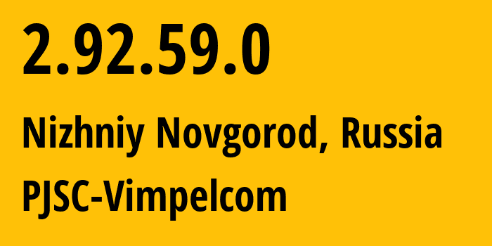 IP-адрес 2.92.59.0 (Нижний Новгород, Нижегородская Область, Россия) определить местоположение, координаты на карте, ISP провайдер AS8402 PJSC-Vimpelcom // кто провайдер айпи-адреса 2.92.59.0