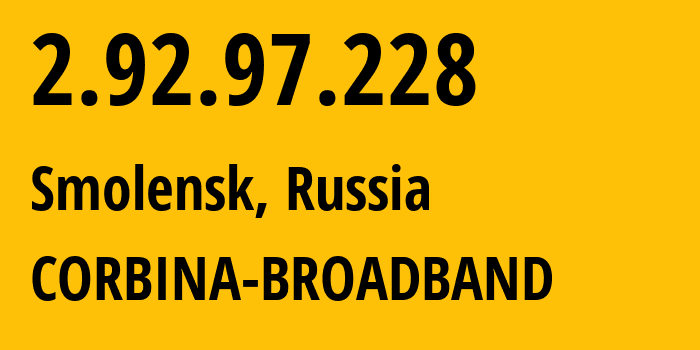 IP-адрес 2.92.97.228 (Смоленск, Смоленская область, Россия) определить местоположение, координаты на карте, ISP провайдер AS8402 CORBINA-BROADBAND // кто провайдер айпи-адреса 2.92.97.228