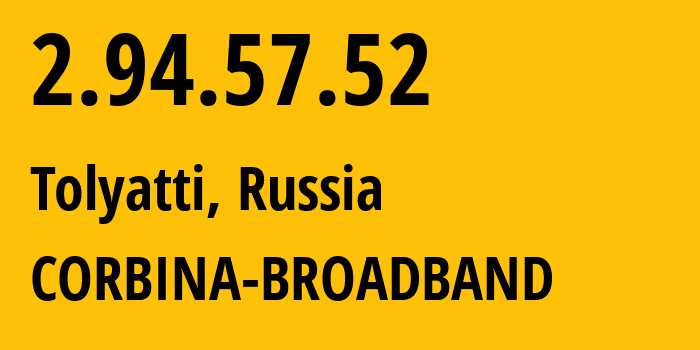 IP address 2.94.57.52 (Tolyatti, Samara Oblast, Russia) get location, coordinates on map, ISP provider AS3216 CORBINA-BROADBAND // who is provider of ip address 2.94.57.52, whose IP address