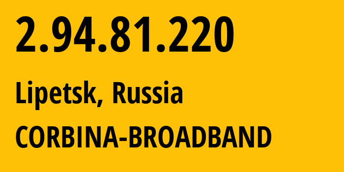 IP-адрес 2.94.81.220 (Липецк, Липецкая Область, Россия) определить местоположение, координаты на карте, ISP провайдер AS8402 CORBINA-BROADBAND // кто провайдер айпи-адреса 2.94.81.220