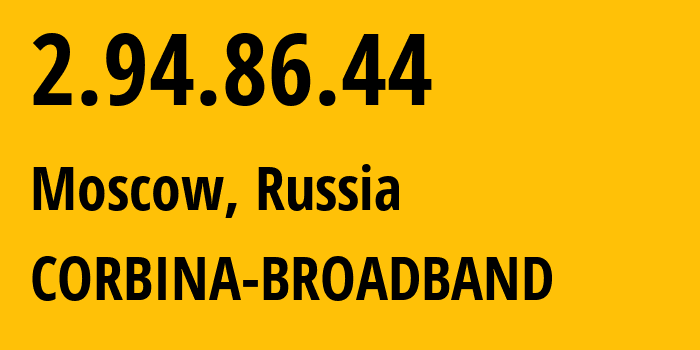 IP address 2.94.86.44 (Moscow, Moscow, Russia) get location, coordinates on map, ISP provider AS8402 CORBINA-BROADBAND // who is provider of ip address 2.94.86.44, whose IP address