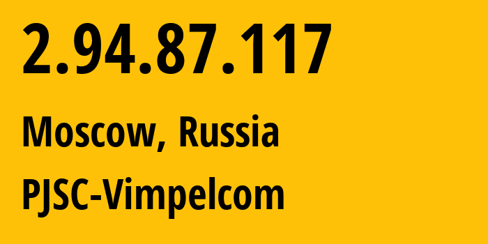 IP address 2.94.87.117 (Moscow, Moscow, Russia) get location, coordinates on map, ISP provider AS8402 PJSC-Vimpelcom // who is provider of ip address 2.94.87.117, whose IP address