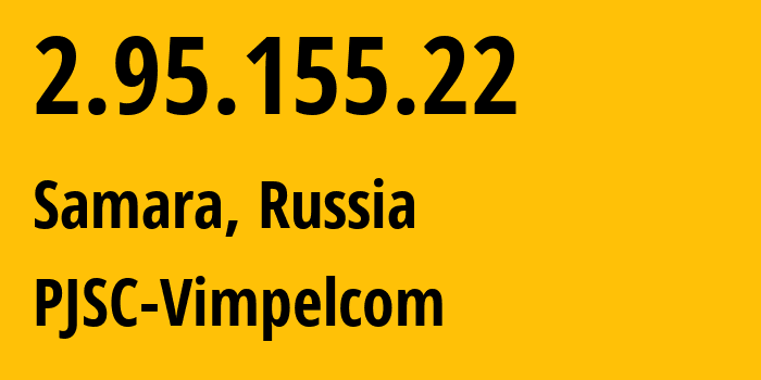 IP address 2.95.155.22 (Samara, Samara Oblast, Russia) get location, coordinates on map, ISP provider AS3216 PJSC-Vimpelcom // who is provider of ip address 2.95.155.22, whose IP address