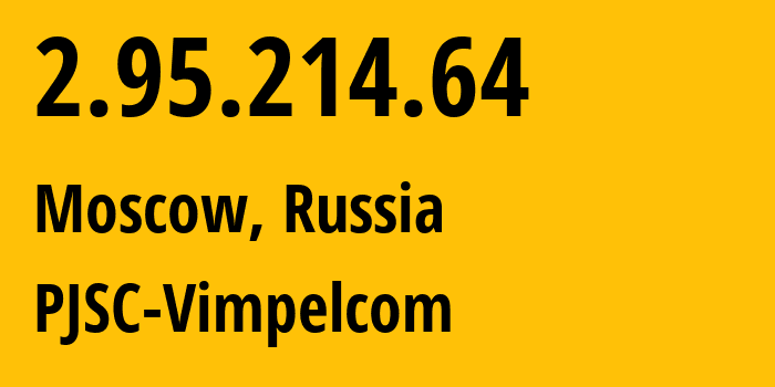 IP-адрес 2.95.214.64 (Москва, Москва, Россия) определить местоположение, координаты на карте, ISP провайдер AS3216 PJSC-Vimpelcom // кто провайдер айпи-адреса 2.95.214.64