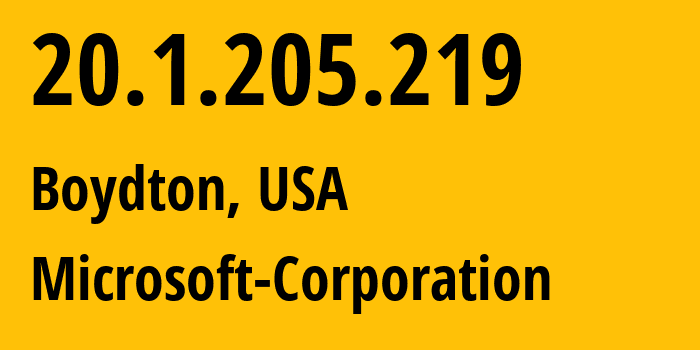 IP address 20.1.205.219 (Boydton, Virginia, USA) get location, coordinates on map, ISP provider AS8075 Microsoft-Corporation // who is provider of ip address 20.1.205.219, whose IP address