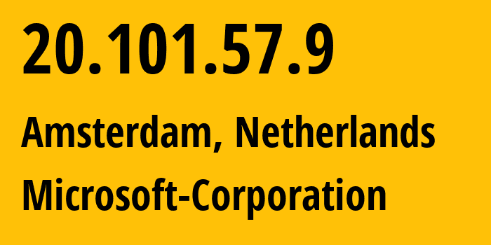 IP address 20.101.57.9 (Amsterdam, North Holland, Netherlands) get location, coordinates on map, ISP provider AS8075 Microsoft-Corporation // who is provider of ip address 20.101.57.9, whose IP address