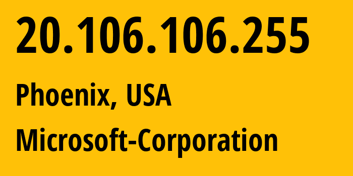 IP address 20.106.106.255 (Phoenix, Arizona, USA) get location, coordinates on map, ISP provider AS8075 Microsoft-Corporation // who is provider of ip address 20.106.106.255, whose IP address