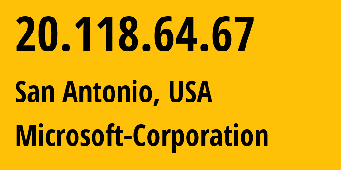 IP-адрес 20.118.64.67 (Сан-Антонио, Техас, США) определить местоположение, координаты на карте, ISP провайдер AS8075 Microsoft-Corporation // кто провайдер айпи-адреса 20.118.64.67