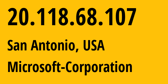 IP address 20.118.68.107 (San Antonio, Texas, USA) get location, coordinates on map, ISP provider AS8075 Microsoft-Corporation // who is provider of ip address 20.118.68.107, whose IP address