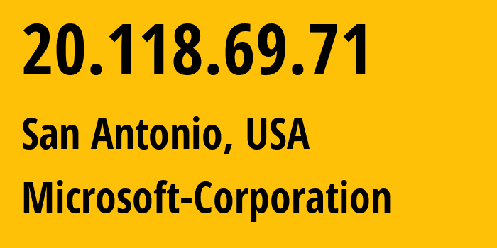 IP address 20.118.69.71 (San Antonio, Texas, USA) get location, coordinates on map, ISP provider AS8075 Microsoft-Corporation // who is provider of ip address 20.118.69.71, whose IP address