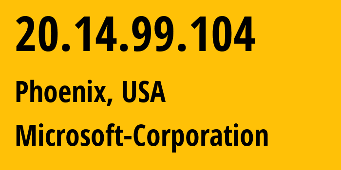 IP-адрес 20.14.99.104 (Финикс, Аризона, США) определить местоположение, координаты на карте, ISP провайдер AS8075 Microsoft-Corporation // кто провайдер айпи-адреса 20.14.99.104
