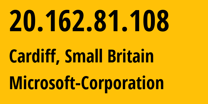 IP address 20.162.81.108 (Cardiff, Wales, Small Britain) get location, coordinates on map, ISP provider AS8075 Microsoft-Corporation // who is provider of ip address 20.162.81.108, whose IP address