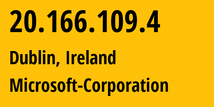 IP address 20.166.109.4 (Dublin, Leinster, Ireland) get location, coordinates on map, ISP provider AS8075 Microsoft-Corporation // who is provider of ip address 20.166.109.4, whose IP address