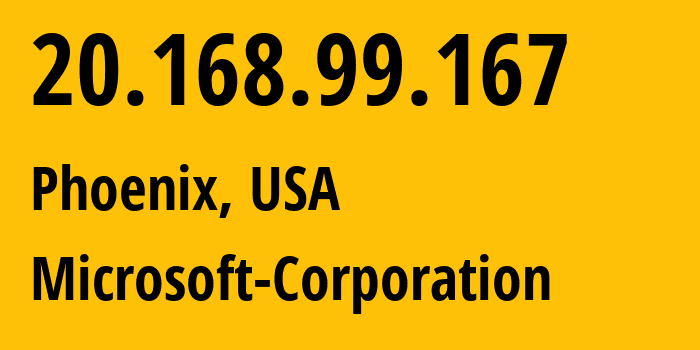 IP-адрес 20.168.99.167 (Финикс, Аризона, США) определить местоположение, координаты на карте, ISP провайдер AS8075 Microsoft-Corporation // кто провайдер айпи-адреса 20.168.99.167