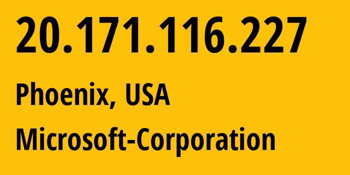 IP address 20.171.116.227 (Phoenix, Arizona, USA) get location, coordinates on map, ISP provider AS8075 Microsoft-Corporation // who is provider of ip address 20.171.116.227, whose IP address