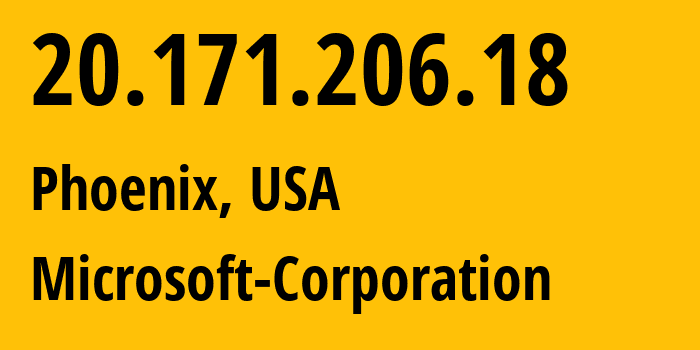 IP address 20.171.206.18 (Phoenix, Arizona, USA) get location, coordinates on map, ISP provider AS8075 Microsoft-Corporation // who is provider of ip address 20.171.206.18, whose IP address