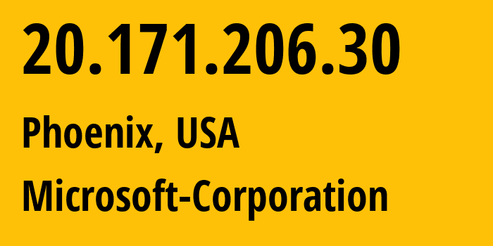 IP address 20.171.206.30 (Phoenix, Arizona, USA) get location, coordinates on map, ISP provider AS8075 Microsoft-Corporation // who is provider of ip address 20.171.206.30, whose IP address