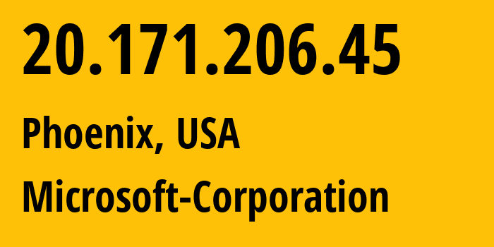 IP address 20.171.206.45 (Phoenix, Arizona, USA) get location, coordinates on map, ISP provider AS8075 Microsoft-Corporation // who is provider of ip address 20.171.206.45, whose IP address