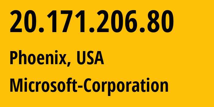 IP address 20.171.206.80 (Phoenix, Arizona, USA) get location, coordinates on map, ISP provider AS8075 Microsoft-Corporation // who is provider of ip address 20.171.206.80, whose IP address