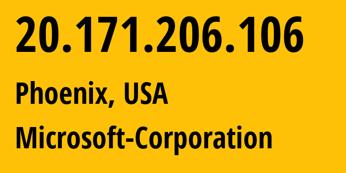 IP address 20.171.206.106 (Phoenix, Arizona, USA) get location, coordinates on map, ISP provider AS8075 Microsoft-Corporation // who is provider of ip address 20.171.206.106, whose IP address