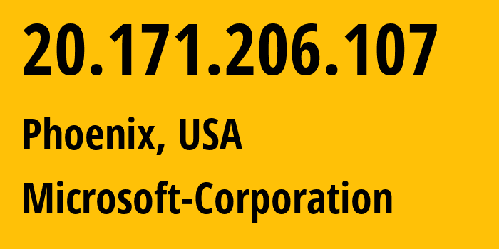 IP address 20.171.206.107 (Phoenix, Arizona, USA) get location, coordinates on map, ISP provider AS8075 Microsoft-Corporation // who is provider of ip address 20.171.206.107, whose IP address