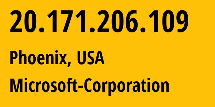 IP address 20.171.206.109 (Phoenix, Arizona, USA) get location, coordinates on map, ISP provider AS8075 Microsoft-Corporation // who is provider of ip address 20.171.206.109, whose IP address