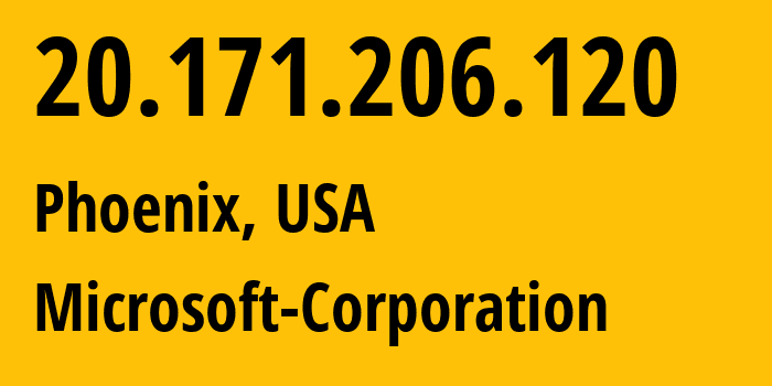 IP address 20.171.206.120 (Phoenix, Arizona, USA) get location, coordinates on map, ISP provider AS8075 Microsoft-Corporation // who is provider of ip address 20.171.206.120, whose IP address