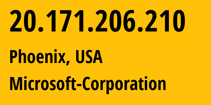 IP address 20.171.206.210 (Phoenix, Arizona, USA) get location, coordinates on map, ISP provider AS8075 Microsoft-Corporation // who is provider of ip address 20.171.206.210, whose IP address