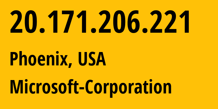 IP address 20.171.206.221 (Phoenix, Arizona, USA) get location, coordinates on map, ISP provider AS8075 Microsoft-Corporation // who is provider of ip address 20.171.206.221, whose IP address