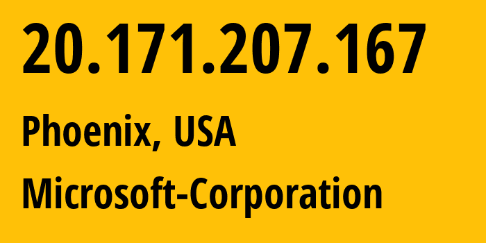 IP-адрес 20.171.207.167 (Финикс, Аризона, США) определить местоположение, координаты на карте, ISP провайдер AS8075 Microsoft-Corporation // кто провайдер айпи-адреса 20.171.207.167