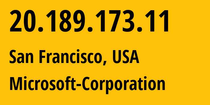 IP address 20.189.173.11 (San Francisco, California, USA) get location, coordinates on map, ISP provider AS8075 Microsoft-Corporation // who is provider of ip address 20.189.173.11, whose IP address