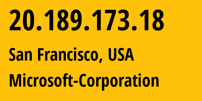 IP address 20.189.173.18 (San Francisco, California, USA) get location, coordinates on map, ISP provider AS8075 Microsoft-Corporation // who is provider of ip address 20.189.173.18, whose IP address