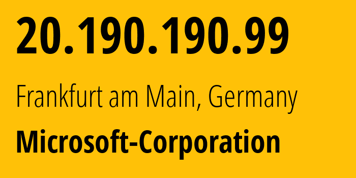 IP address 20.190.190.99 (Frankfurt am Main, Hesse, Germany) get location, coordinates on map, ISP provider AS8075 Microsoft-Corporation // who is provider of ip address 20.190.190.99, whose IP address