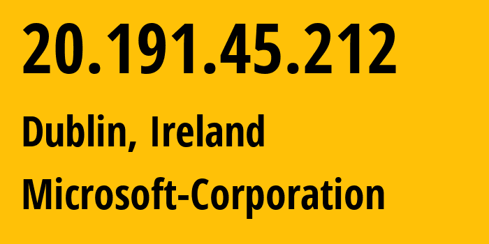 IP-адрес 20.191.45.212 (Дублин, Ленстер, Ирландия) определить местоположение, координаты на карте, ISP провайдер AS8075 Microsoft-Corporation // кто провайдер айпи-адреса 20.191.45.212