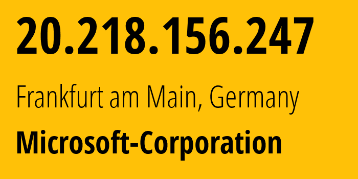 IP-адрес 20.218.156.247 (Франкфурт, Гессен, Германия) определить местоположение, координаты на карте, ISP провайдер AS8075 Microsoft-Corporation // кто провайдер айпи-адреса 20.218.156.247