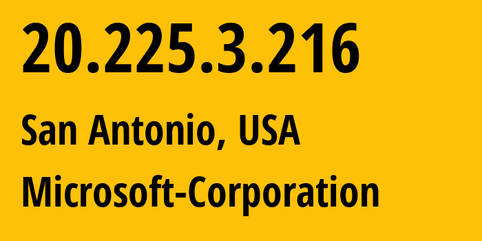 IP address 20.225.3.216 (San Antonio, Texas, USA) get location, coordinates on map, ISP provider AS8075 Microsoft-Corporation // who is provider of ip address 20.225.3.216, whose IP address