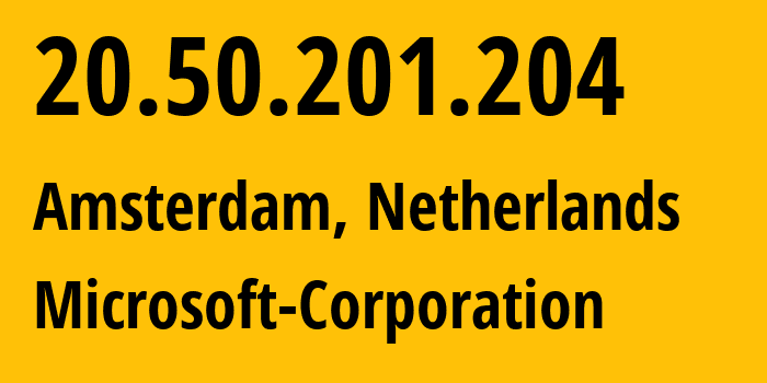 IP-адрес 20.50.201.204 (Амстердам, Северная Голландия, Нидерланды) определить местоположение, координаты на карте, ISP провайдер AS8075 Microsoft-Corporation // кто провайдер айпи-адреса 20.50.201.204