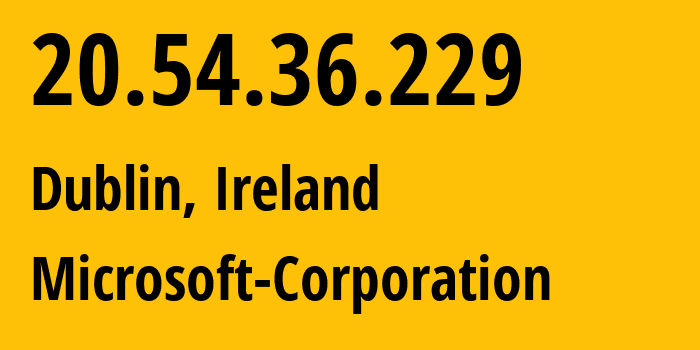 IP-адрес 20.54.36.229 (Дублин, Ленстер, Ирландия) определить местоположение, координаты на карте, ISP провайдер AS8075 Microsoft-Corporation // кто провайдер айпи-адреса 20.54.36.229