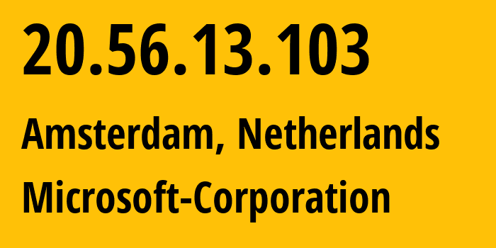 IP-адрес 20.56.13.103 (Амстердам, Северная Голландия, Нидерланды) определить местоположение, координаты на карте, ISP провайдер AS8075 Microsoft-Corporation // кто провайдер айпи-адреса 20.56.13.103