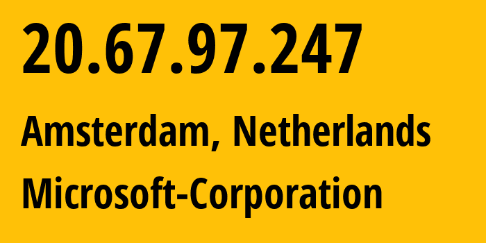 IP-адрес 20.67.97.247 (Амстердам, Северная Голландия, Нидерланды) определить местоположение, координаты на карте, ISP провайдер AS8075 Microsoft-Corporation // кто провайдер айпи-адреса 20.67.97.247