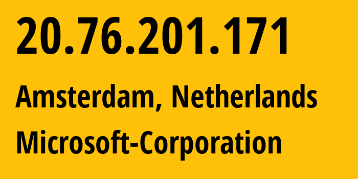 IP-адрес 20.76.201.171 (Амстердам, Северная Голландия, Нидерланды) определить местоположение, координаты на карте, ISP провайдер AS8075 Microsoft-Corporation // кто провайдер айпи-адреса 20.76.201.171