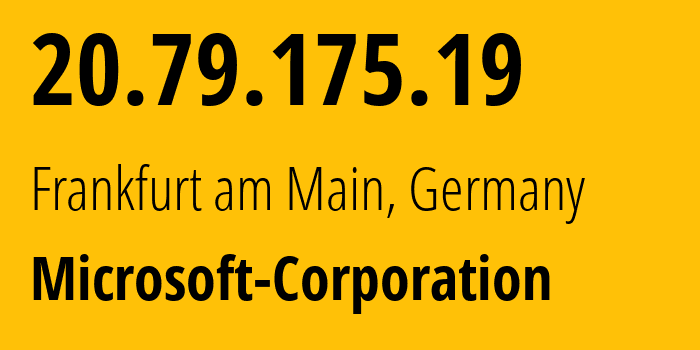 IP-адрес 20.79.175.19 (Франкфурт, Гессен, Германия) определить местоположение, координаты на карте, ISP провайдер AS8075 Microsoft-Corporation // кто провайдер айпи-адреса 20.79.175.19