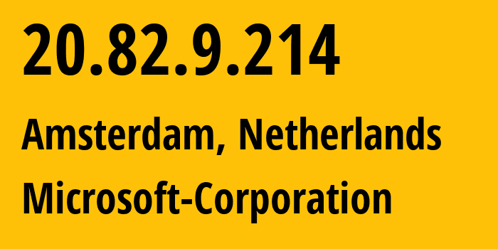 IP-адрес 20.82.9.214 (Амстердам, Северная Голландия, Нидерланды) определить местоположение, координаты на карте, ISP провайдер AS8075 Microsoft-Corporation // кто провайдер айпи-адреса 20.82.9.214