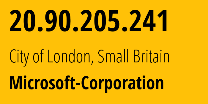 IP address 20.90.205.241 (City of London, England, Small Britain) get location, coordinates on map, ISP provider AS8075 Microsoft-Corporation // who is provider of ip address 20.90.205.241, whose IP address